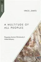 Wielość wszystkich narodów: Angażowanie globalnej tożsamości starożytnego chrześcijaństwa - A Multitude of All Peoples: Engaging Ancient Christianity's Global Identity