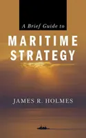 Krótki przewodnik po strategii morskiej - A Brief Guide to Maritime Strategy