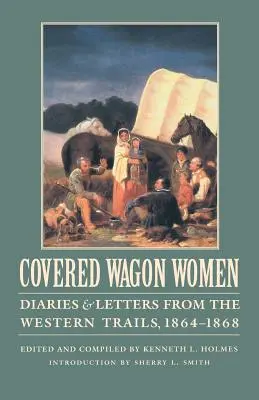 Covered Wagon Women, tom 9: Dzienniki i listy z zachodnich szlaków, 1864-1868 - Covered Wagon Women, Volume 9: Diaries and Letters from the Western Trails, 1864-1868