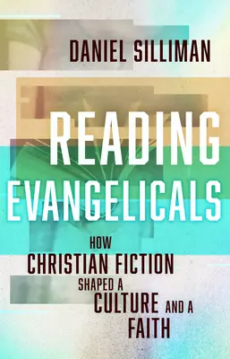 Czytając ewangelików: Jak chrześcijańska literatura piękna kształtowała kulturę i wiarę - Reading Evangelicals: How Christian Fiction Shaped a Culture and a Faith