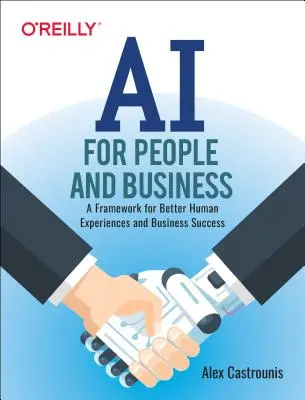 Sztuczna inteligencja dla ludzi i biznesu: Ramy dla lepszych doświadczeń ludzkich i sukcesu biznesowego - AI for People and Business: A Framework for Better Human Experiences and Business Success