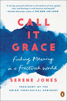 Nazwij to łaską: Odnajdywanie sensu w podzielonym świecie - Call It Grace: Finding Meaning in a Fractured World