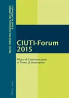 Ciuti-Forum 2015: Filary komunikacji w czasach niepewności - Ciuti-Forum 2015: Pillars of Communication in Times of Uncertainty