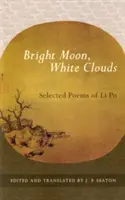 Jasny księżyc, białe chmury: Wybrane wiersze Li Po - Bright Moon, White Clouds: Selected Poems of Li Po