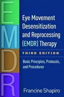 Eye Movement Desensitization and Reprocessing (Emdr) Therapy, Third Edition: Podstawowe zasady, protokoły i procedury - Eye Movement Desensitization and Reprocessing (Emdr) Therapy, Third Edition: Basic Principles, Protocols, and Procedures