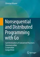 Programowanie niesekwencyjne i rozproszone z Go: Synchronizacja współbieżnych procesów: Komunikacja - Współpraca - Konkurencja - Nonsequential and Distributed Programming with Go: Synchronization of Concurrent Processes: Communication - Cooperation - Competition