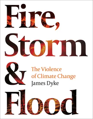 Ogień, burza i powódź: brutalność zmian klimatycznych - Fire, Storm & Flood:: The Violence of Climate Change