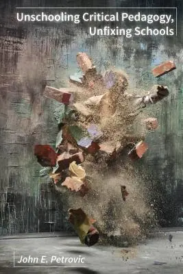 Unschooling: pedagogika krytyczna, naprawianie szkół - Unschooling Critical Pedagogy, Unfixing Schools