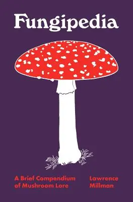 Fungipedia: Krótkie kompendium wiedzy o grzybach - Fungipedia: A Brief Compendium of Mushroom Lore