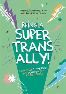 Być super trans sojusznikiem! Kreatywny zeszyt ćwiczeń i dziennik dla młodych ludzi - Being a Super Trans Ally!: A Creative Workbook and Journal for Young People