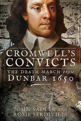 Skazańcy Cromwella: Marsz śmierci z Dunbar 1650 - Cromwell's Convicts: The Death March from Dunbar 1650