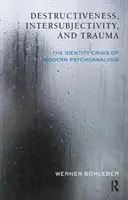 Destruktywność, intersubiektywność i trauma - kryzys tożsamości współczesnej psychoanalizy - Destructiveness, Intersubjectivity and Trauma - The Identity Crisis of Modern Psychoanalysis