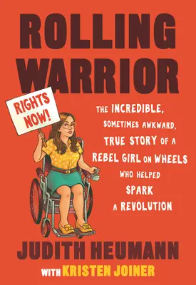 Rolling Warrior: Niesamowita, czasem niezręczna, prawdziwa historia buntowniczki na kółkach, która pomogła wywołać rewolucję - Rolling Warrior: The Incredible, Sometimes Awkward, True Story of a Rebel Girl on Wheels Who Helped Spark a Revolution