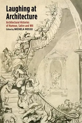 Śmiejąc się z architektury: Architektoniczne historie humoru, satyry i dowcipu - Laughing at Architecture: Architectural Histories of Humour, Satire and Wit
