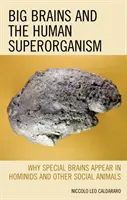 Wielkie mózgi i ludzki superorganizm: Dlaczego u hominidów i innych zwierząt społecznych pojawiają się specjalne mózgi? - Big Brains and the Human Superorganism: Why Special Brains Appear in Hominids and Other Social Animals