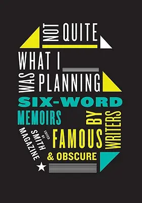 Nie całkiem to, co planowałem: Sześciosłowne wspomnienia znanych i nieznanych pisarzy - Not Quite What I Was Planning: Six-Word Memoirs by Writers Famous and Obscure