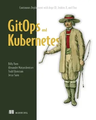 Gitops i Kubernetes: Ciągłe wdrażanie z Argo CD, Jenkins X i Flux - Gitops and Kubernetes: Continuous Deployment with Argo CD, Jenkins X, and Flux