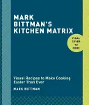 Mark Bittman's Kitchen Matrix: Ponad 700 prostych przepisów i technik do mieszania i dopasowywania w celu uzyskania nieskończonych możliwości: Książka kucharska - Mark Bittman's Kitchen Matrix: More Than 700 Simple Recipes and Techniques to Mix and Match for Endless Possibilities: A Cookbook