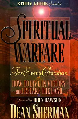 Wojna duchowa dla każdego chrześcijanina: jak żyć w zwycięstwie i odzyskać ziemię - Spiritual Warfare for Every Christian: How to Live in Victory and Retake the Land