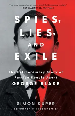 Szpiedzy, kłamstwa i wygnanie: Niezwykła historia rosyjskiego podwójnego agenta George'a Blake'a - Spies, Lies, and Exile: The Extraordinary Story of Russian Double Agent George Blake