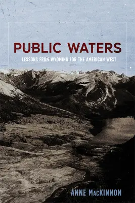 Wody publiczne: Lekcje z Wyoming dla amerykańskiego Zachodu - Public Waters: Lessons from Wyoming for the American West