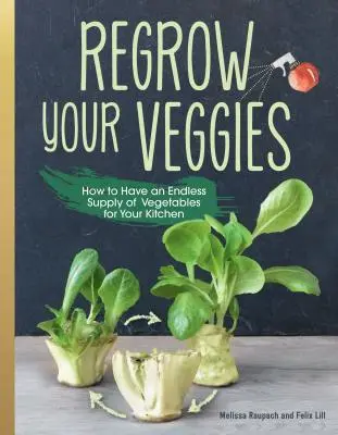 Regrow Your Veggies: Uprawa warzyw z korzeni, sadzonek i skrawków - Regrow Your Veggies: Growing Vegetables from Roots, Cuttings, and Scraps