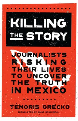 Zabijanie historii: Dziennikarze ryzykujący życie, by odkryć prawdę w Meksyku - Killing the Story: Journalists Risking Their Lives to Uncover the Truth in Mexico