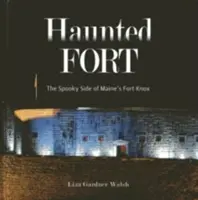 Nawiedzony fort: Upiorna strona fortu Knox w Maine - Haunted Fort: The Spooky Side of Maine's Fort Knox