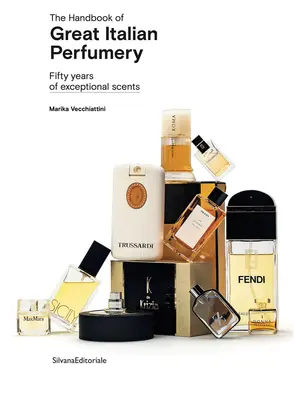 Podręcznik wspaniałej włoskiej perfumerii: Pięćdziesiąt lat wyjątkowych zapachów - The Handbook of Great Italian Perfumery: Fifty Years of Exceptional Scents