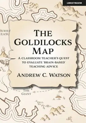 Mapa Złotowłosej: Poszukiwania nauczyciela w klasie w celu oceny porad dotyczących nauczania opartego na mózgu - The Goldilocks Map: A Classroom Teacher's Quest to Evaluate 'Brain-Based' Teaching Advice