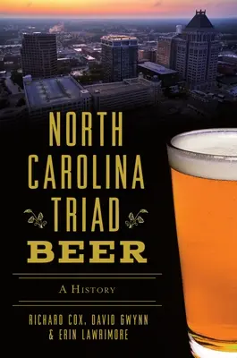 Triadowe piwo z Karoliny Północnej: historia - North Carolina Triad Beer: A History