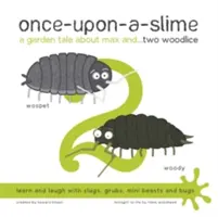 Raz na szlamie, czyli opowieść ogrodowa o Maksie i... Dwa drewnojady - Once-Upon-a-Slime, a Garden Tale About Max and... Two Woodlice