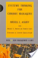 Myślenie systemowe dla dociekliwych menedżerów: Z 40 nowymi prawami zarządzania - Systems Thinking for Curious Managers: With 40 New Management F-Laws