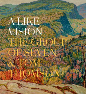 A Like Vision: Grupa Siedmiu i Tom Thomson - A Like Vision: The Group of Seven and Tom Thomson