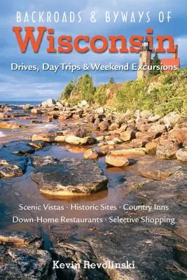 Backroads & Byways of Wisconsin: Przejazdy, jednodniowe wycieczki i weekendowe wypady - Backroads & Byways of Wisconsin: Drives, Day Trips & Weekend Excursions