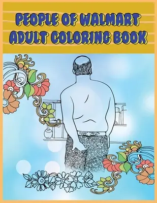 Ludzie Walmartu: Kolorowanka dla dorosłych: Śmieszne i zabawne strony stworzeń Walmartu dla relaksu, odprężenia i śmiechu - People of Walmart: Adult Coloring Book: Funny and Hilarious Pages of the Creatures of Walmart for your Relaxation, Stress Relief and Laug