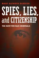 Szpiedzy, kłamstwa i obywatelstwo: Polowanie na nazistowskich zbrodniarzy - Spies, Lies, and Citizenship: The Hunt for Nazi Criminals