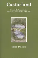 Castorland: Francuscy uchodźcy w zachodnich Adirondacks, 1793-1814 - Castorland: French Refugees in the Western Adirondacks, 1793-1814