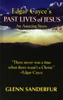 Edgar Cayce's Past Lives of Jesus: Niesamowita historia - Edgar Cayce's Past Lives of Jesus: An Amazing Story