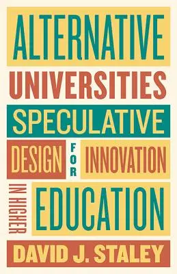 Alternatywne uniwersytety: Projekt spekulatywny na rzecz innowacji w szkolnictwie wyższym - Alternative Universities: Speculative Design for Innovation in Higher Education