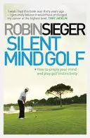 Silent Mind Golf - Jak opróżnić umysł i grać w golfa instynktownie - Silent Mind Golf - How to Empty Your Mind and Play Golf Instinctively