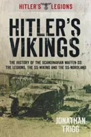 Wikingowie Hitlera: Historia skandynawskich Waffen-Ss: Legiony, Ss-Wiking i Ss-Nordland - Hitler's Vikings: The History of the Scandinavian Waffen-Ss: The Legions, the Ss-Wiking and the Ss-Nordland