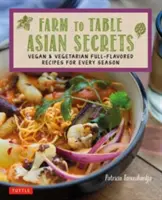 Azjatyckie sekrety od pola do stołu: Wegańskie i wegetariańskie przepisy o pełnym smaku na każdą porę roku - Farm to Table Asian Secrets: Vegan & Vegetarian Full-Flavored Recipes for Every Season