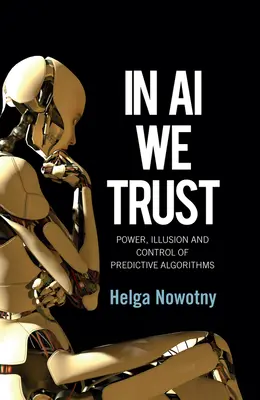 In AI We Trust: Władza, iluzja i kontrola algorytmów predykcyjnych - In AI We Trust: Power, Illusion and Control of Predictive Algorithms