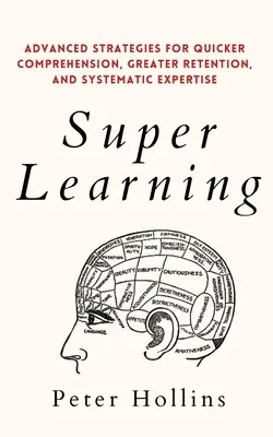 Super nauka: Zaawansowane strategie na rzecz szybszego zrozumienia, lepszej retencji i systematycznej ekspertyzy - Super Learning: Advanced Strategies for Quicker Comprehension, Greater Retention, and Systematic Expertise