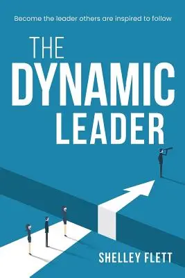 Dynamiczny lider: Stań się liderem, za którym inni będą podążać - The Dynamic Leader: Become the leader others are inspired to follow