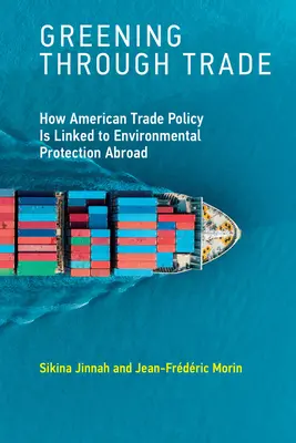Ekologia poprzez handel: jak amerykańska polityka handlowa jest powiązana z ochroną środowiska za granicą - Greening Through Trade: How American Trade Policy Is Linked to Environmental Protection Abroad