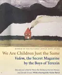 We Are Children Just the Same: Vedem, tajne czasopismo chłopców z Terezina - We Are Children Just the Same: Vedem, the Secret Magazine by the Boys of Terezin