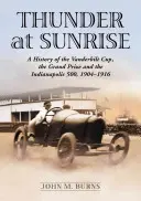 Grzmot o wschodzie słońca: Historia Pucharu Vanderbilta, Wielkiej Nagrody i wyścigu Indianapolis 500, 1904-1916 - Thunder at Sunrise: A History of the Vanderbilt Cup, the Grand Prize and the Indianapolis 500, 1904-1916