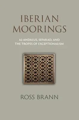 Iberian Moorings: Al-Andalus, Sefarad i tropy wyjątkowości. - Iberian Moorings: Al-Andalus, Sefarad, and the Tropes of Exceptionalism